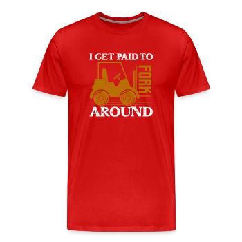 I Get Paid To Fork Around Operator Forklifter Driv - Men's Premium Organic T-Shirt - red - Front - Damien (186cm)