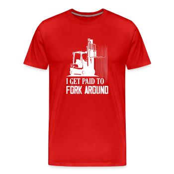 I Get Paid To Fork Around Driver Forklifter Opera - Men's Premium Organic T-Shirt - red - Front - Damien (186cm)