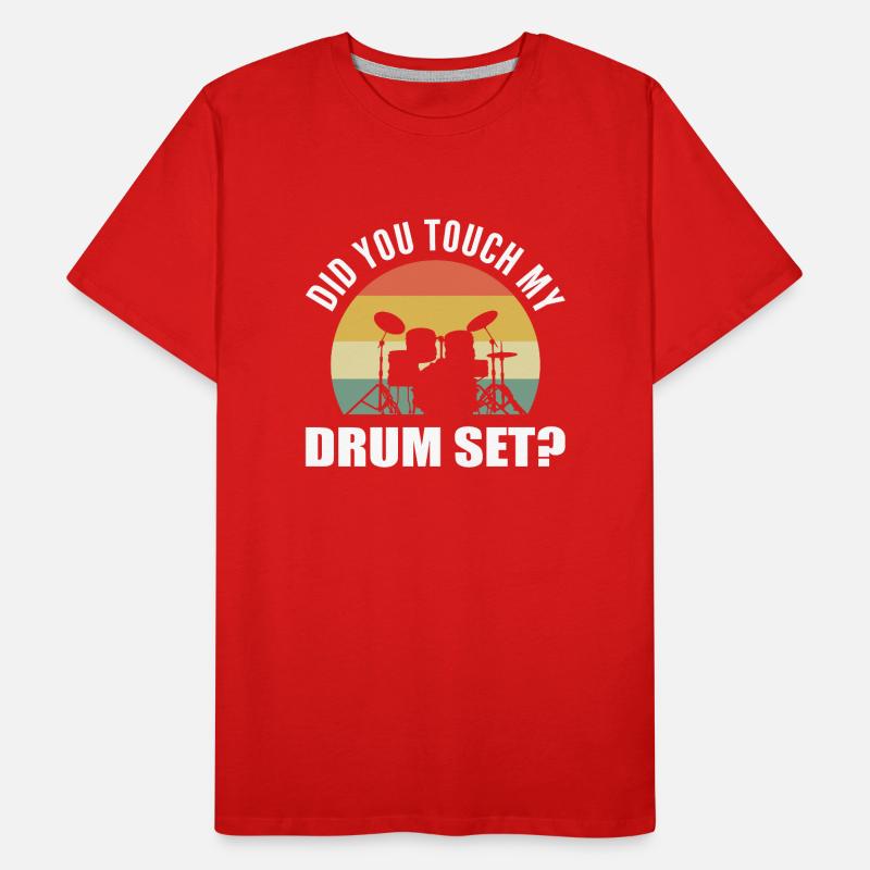 Did You Touch My Drum Set? Drum Player Männer Premium Bio T-Shirt