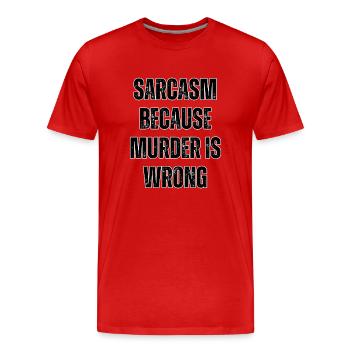 Sarcasm because murder is wrong. - Men's Premium Organic T-Shirt - red - Front - Damien (186cm)