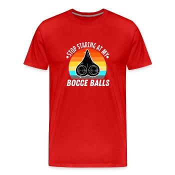 Stop staring at my Bocce Balls - Men's Premium Organic T-Shirt - red - Front - Damien (186cm)