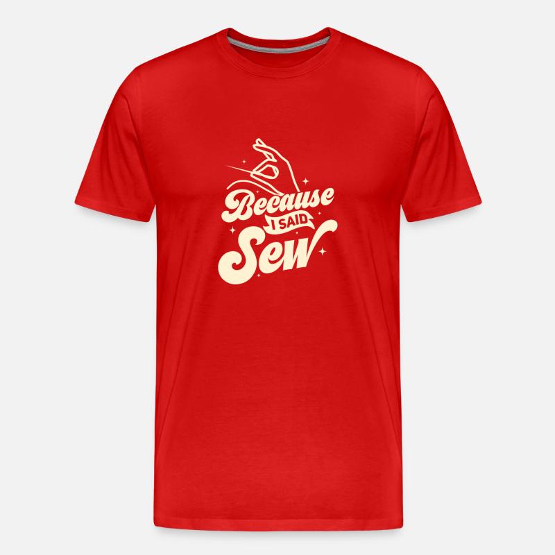 Parce que j’ai dit machine à coudre l’artisanat de couture - T-shirt bio Premium Homme - rouge