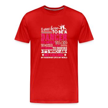Dancer I Was Born To Be A Dancer - Men's Premium Organic T-Shirt - red - Front - Damien (186cm)
