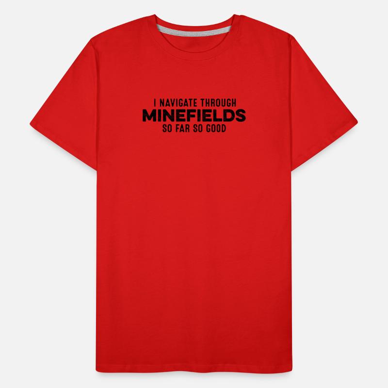 I Navigate Through Minefields So Far So Good Cool Men's Premium Organic T-Shirt