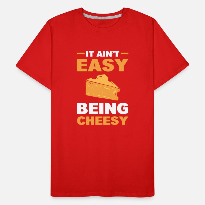 It Ain't Easy Being Cheesy Cheese Expert Men's Premium Organic T-Shirt