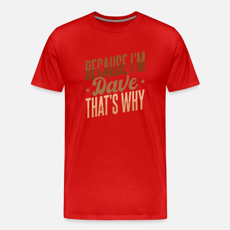 Weil ich Dave bin, deshalb - Männer Premium Bio T-Shirt - Rot