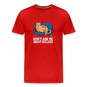 Don't ask me about college - Men's Premium Organic T-Shirt - red - Front - Damien (186cm)