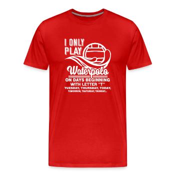 Water Polo Play Water Polo On Days Beginning With - Men's Premium Organic T-Shirt - red - Front - Damien (186cm)