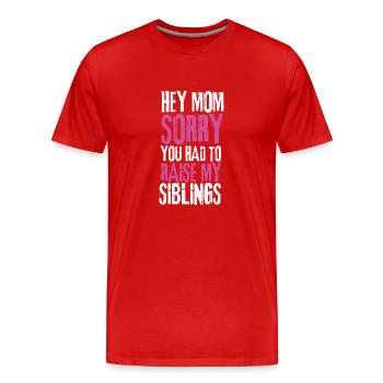 Dear Mum Im Sorry You Had To Raise My Siblings - Men's Premium Organic T-Shirt - red - Front - Damien (186cm)