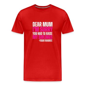 Dear Mum Im Sorry You Had To Raise My Siblings - Men's Premium Organic T-Shirt - red - Front - Damien (186cm)