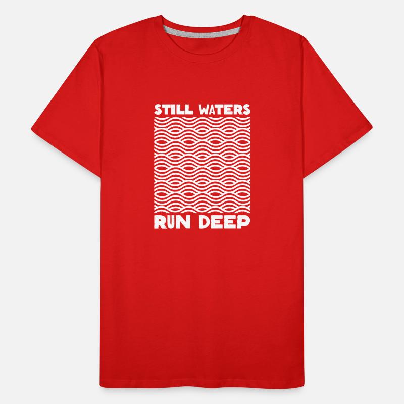 Still Waters Run Deep - Motivational inspirational Men's Premium Organic T-Shirt