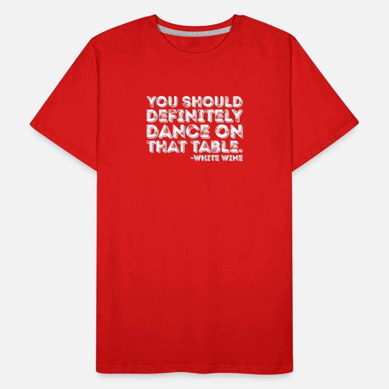 Vous devriez absolument danser sur le vin blanc de table T-shirt bio Premium Homme