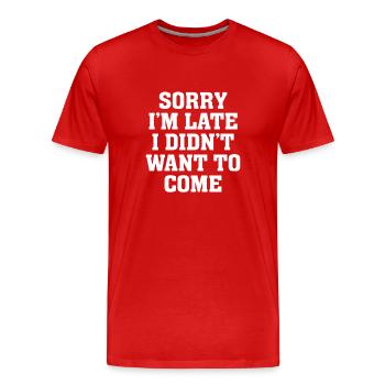 Zitat sarkastisch: Tut mir leid, dass ich zu spät komme, ich wollte nicht - Männer Premium Bio T-Shirt - Rot - Vorne - Damien (186cm)