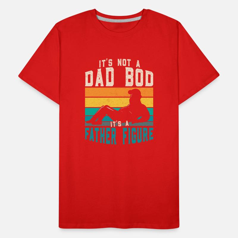 It's Not a Dad Bod It's a Father Figure. Men's Premium Organic T-Shirt