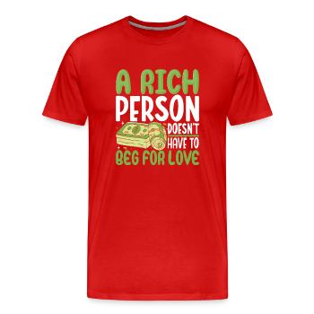 A Rich Person Doesn't Have To Beg For Love - Men's Premium Organic T-Shirt - red - Front - Damien (186cm)