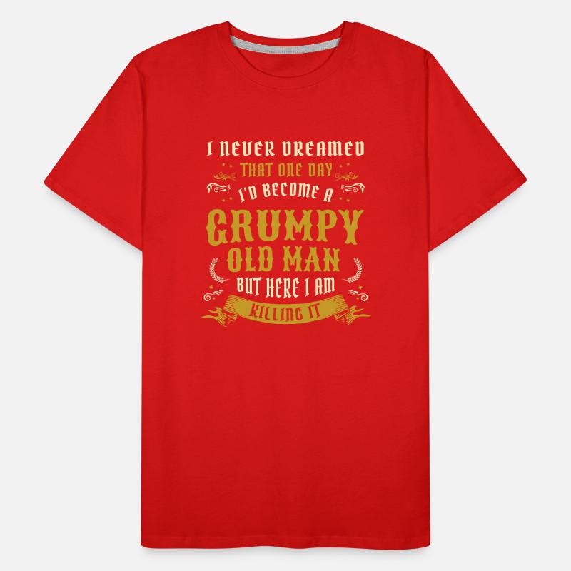I Never Dreamed That I'd Become A Grumpy Old Man Men's Premium Organic T-Shirt
