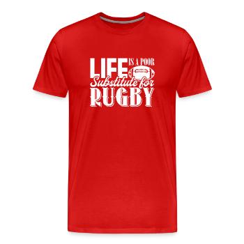 Rugby Life Is Poor Substitute For Rugby - Men's Premium Organic T-Shirt - red - Front - Damien (186cm)