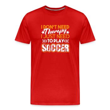 Soccer I just Need To Play Soccer - Men's Premium Organic T-Shirt - red - Front - Damien (186cm)
