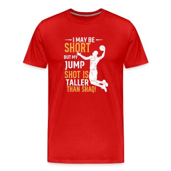 I May Be Short, But My Jump Shot Is Taller Than Sh - Men's Premium Organic T-Shirt - red - Front - Damien (186cm)