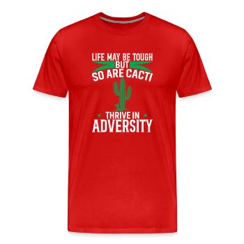 Life May Be Tough, But So Are Cacti - Thrive In Ad - Men's Premium Organic T-Shirt - red - Front - Damien (186cm)