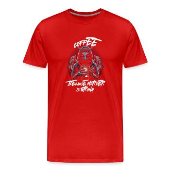 Coffee Because Murder Is Wrong - Men's Premium Organic T-Shirt - red - Front - Damien (186cm)