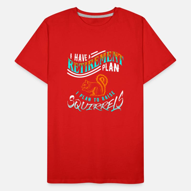 I Have A Retirement Plan I Plan To Raise Squirrel Men's Premium Organic T-Shirt