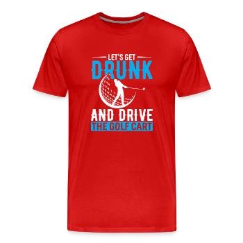 Lass uns betrinken und den Golfwagen fahren - Männer Premium Bio T-Shirt - Rot - Vorne - Damien (186cm)