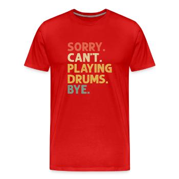 Désolé, je ne peux pas jouer de la batterie au revoir tambour tambour - T-shirt bio Premium Homme - rouge - Devant - Damien (186cm)