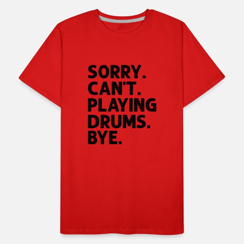 Sorry Can't Playing Drums Bye Drumming Drum Drumme Männer Premium Bio T-Shirt