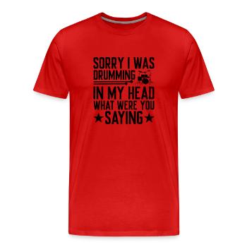 Tut mir leid, ich habe in meinem Kopf getrommelt, was hast du gesagti - Männer Premium Bio T-Shirt - Rot - Vorne - Damien (186cm)