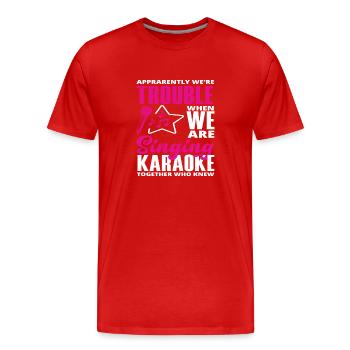 Nous sommes des ennuis quand nous chantons au karaoké - T-shirt bio Premium Homme - rouge - Devant - Damien (186cm)