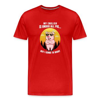 Mon anglais est sous tout porc mais je viens à droite - T-shirt bio Premium Homme - rouge - Devant - Damien (186cm)