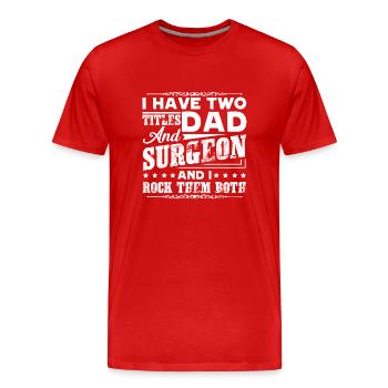 Surgeon Two Titles Dad And Surgeon - Men's Premium Organic T-Shirt - red - Front - Damien (186cm)