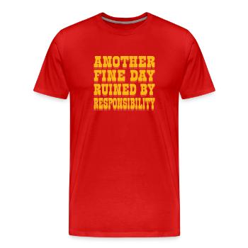 Another Fine Day Ruined By Responsibility - - Men's Premium Organic T-Shirt - red - Front - Damien (186cm)