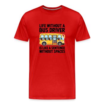 Life Without A Bus Driver Is Like A Sentence - Men's Premium Organic T-Shirt - red - Front - Damien (186cm)