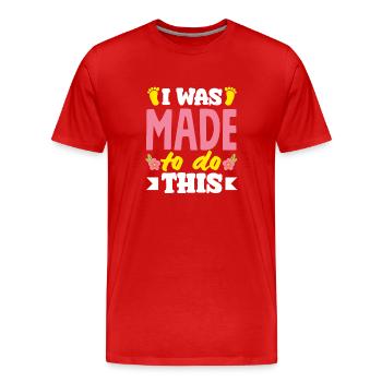Hebamme Ich Bin Für Diese Aufgabe Geboren - Männer Premium Bio T-Shirt - Rot - Vorne - Damien (186cm)