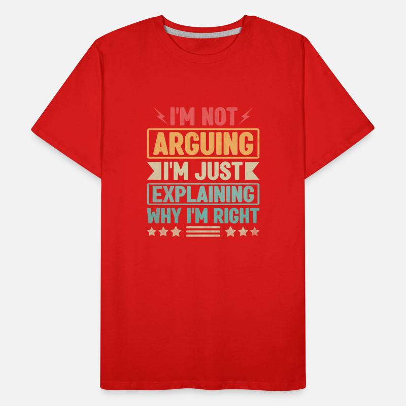 Je ne discute pas, j’explique simplement pourquoi j’ai raison T-shirt bio Premium Homme