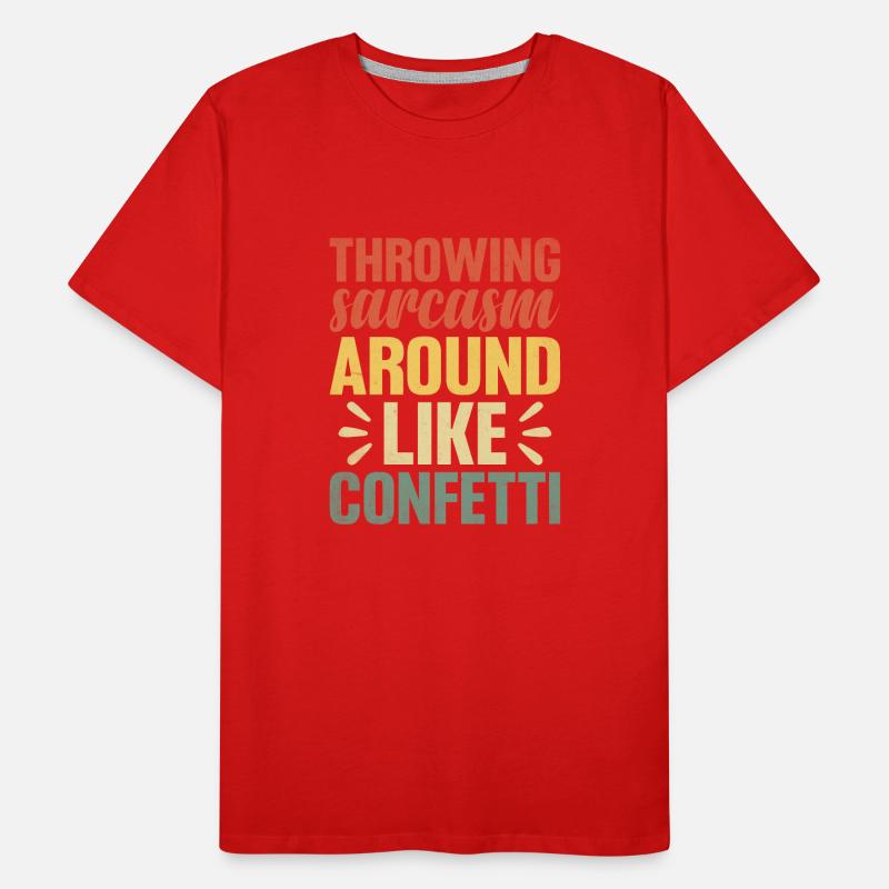 Throwing Sarcasm Around Like Confetti Sarcasm Men's Premium Organic T-Shirt