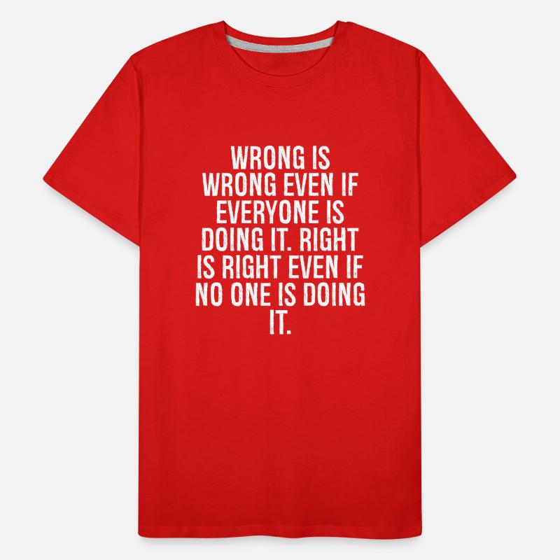 wrong is wrong even if everyone is doing it Men's Premium Organic T-Shirt