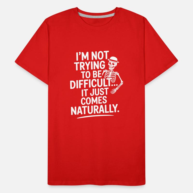I’m Not Trying to Be Difficult, It Comes Naturally Men's Premium Organic T-Shirt