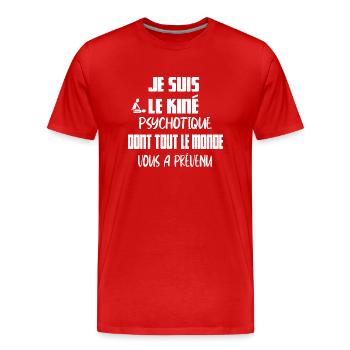 Je suis le kiné psychotique dont tout le monde - T-shirt bio Premium Homme - rouge - Devant - Damien (186cm)