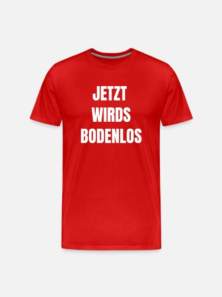Jetzt wirds bodenlos - Männer Premium Bio T-Shirt - Rot