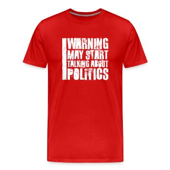 Funny Warning May Start Talking About Politics - Men's Premium Organic T-Shirt - red - Front - Damien (186cm)