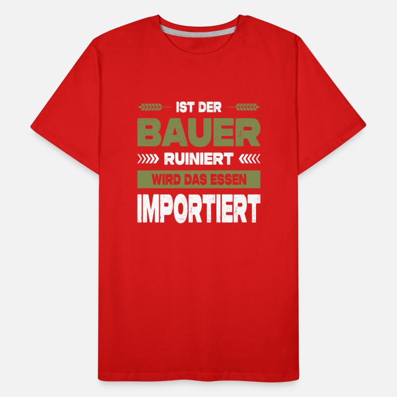 Ist Der Bauer Ruiniert Wird Das Essen Importiert Männer Premium Bio T-Shirt