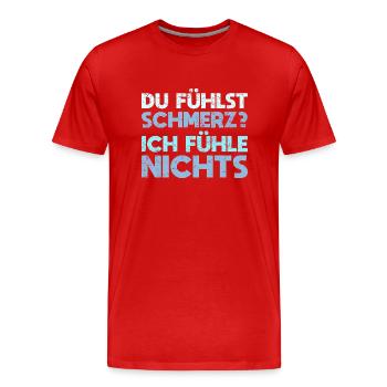 Du Fühlst Schmerz? Ich Fühle Nichts - Männer Premium Bio T-Shirt - Rot - Vorne - Damien (186cm)