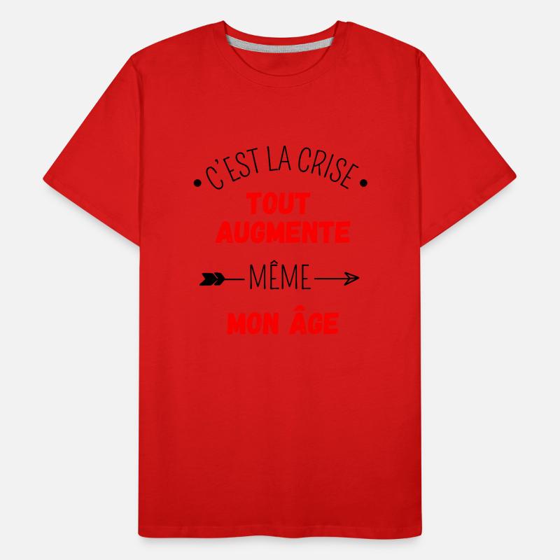 C'est la crise tout augmente, même mon âge T-shirt bio Premium Homme