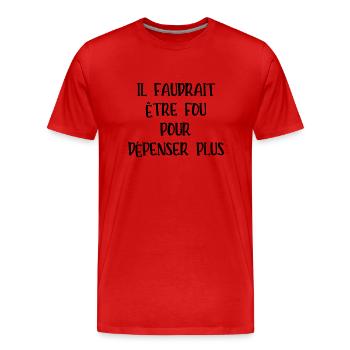 il faudrait être fou pour dépenser plus - T-shirt bio Premium Homme - rouge - Devant - Damien (186cm)