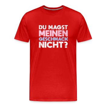 Du Magst Meinen Geschmack Nicht? - Männer Premium Bio T-Shirt - Rot - Vorne - Damien (186cm)