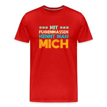 Mit Fugenmassen Kennt Man Mich - Männer Premium Bio T-Shirt - Rot - Vorne - Damien (186cm)