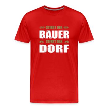 Stirbt Der Bauer Stirbt Das Dorf - Männer Premium Bio T-Shirt - Rot - Vorne - Damien (186cm)
